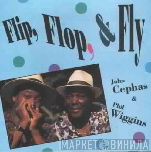 John Cephas & Phil Wiggins - Flip, Flop, & Fly