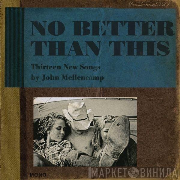John Cougar Mellencamp - No Better Than This