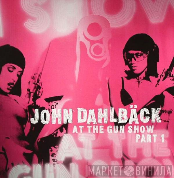John Dahlbäck  - At The Gun Show (Part 1)