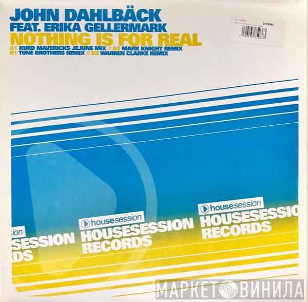 John Dahlbäck Feat. Erika Gellermark  - Nothing Is For Real