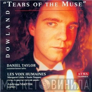 John Dowland, Andreas Martin , Daniel Taylor , Les Voix Humaines - Tears Of The Muse
