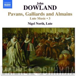 John Dowland, Nigel North - Lute Music, Vol. 3 - Pavans, Galliards And Almains