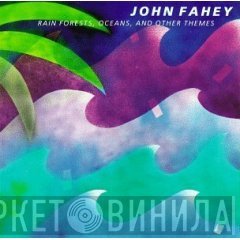 John Fahey - Rain Forests, Oceans, And Other Themes