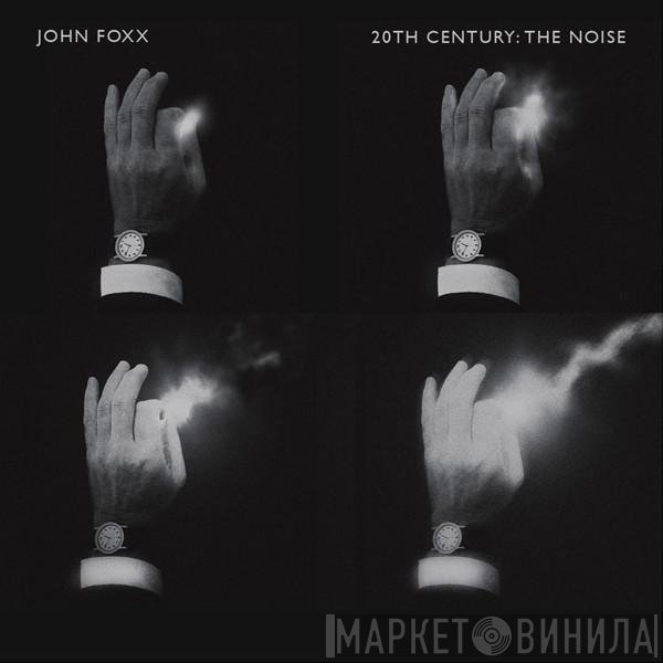 John Foxx - 20th Century: The Noise