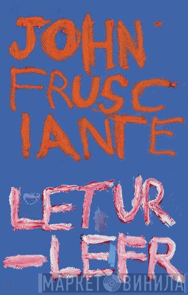 John Frusciante  - Letur-Lefr