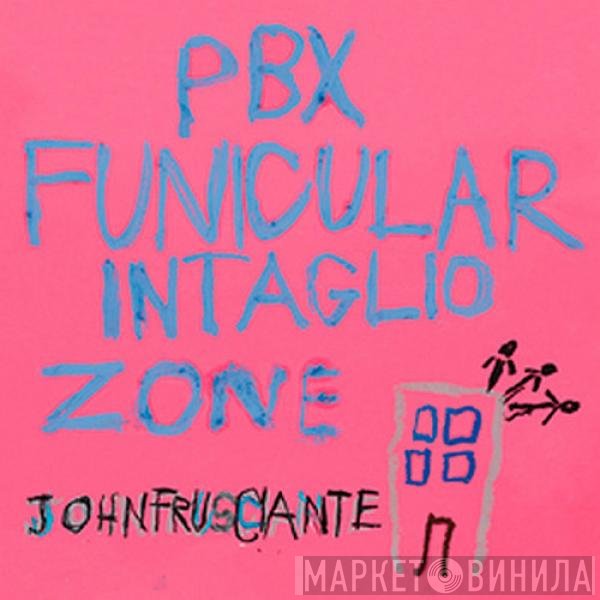 John Frusciante  - PBX Funicular Intaglio Zone