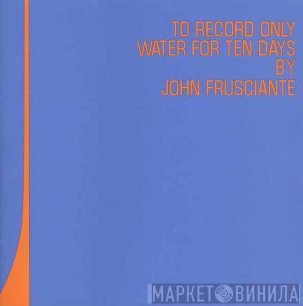 John Frusciante - To Record Only Water For Ten Days