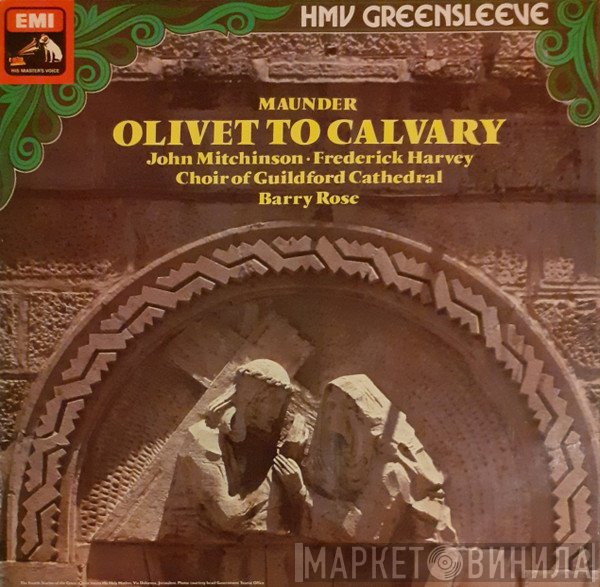 John Henry Maunder, John Mitchinson, Frederick Harvey, The Guildford Cathedral Choir, Barry Rose - Olivet To Calvary