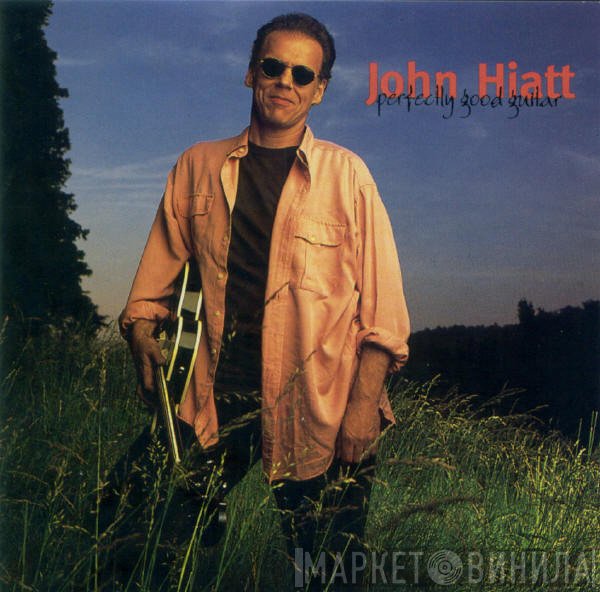 John Hiatt  - Perfectly Good Guitar
