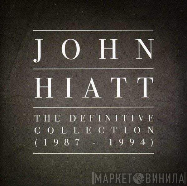 John Hiatt  - The Definitive Collection (1987-1994)