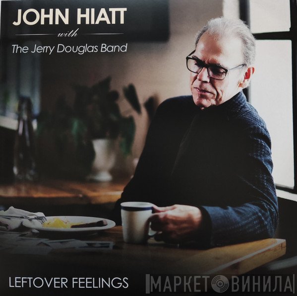 John Hiatt, The Jerry Douglas Band - Leftover Feelings