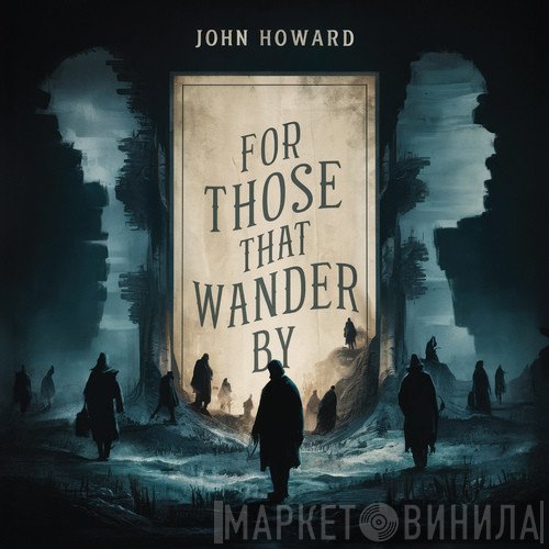 John Howard  - For Those That Wander By