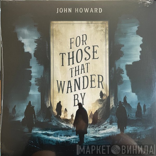 John Howard  - For Those That Wander By