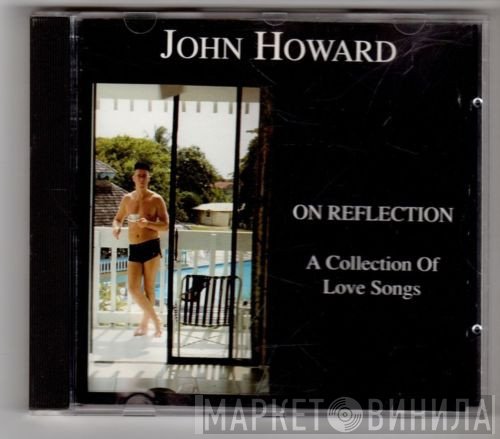 John Howard  - On Reflection - A Collection Of Love Songs