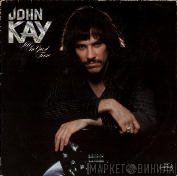 John Kay  - All In Good Time