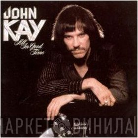 John Kay  - All In Good Time
