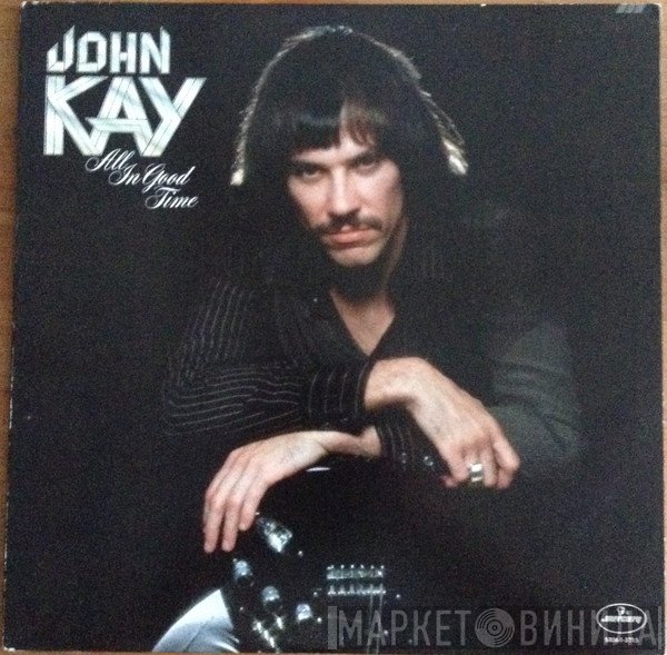 John Kay  - All In Good Time