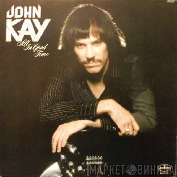John Kay  - All In Good Time