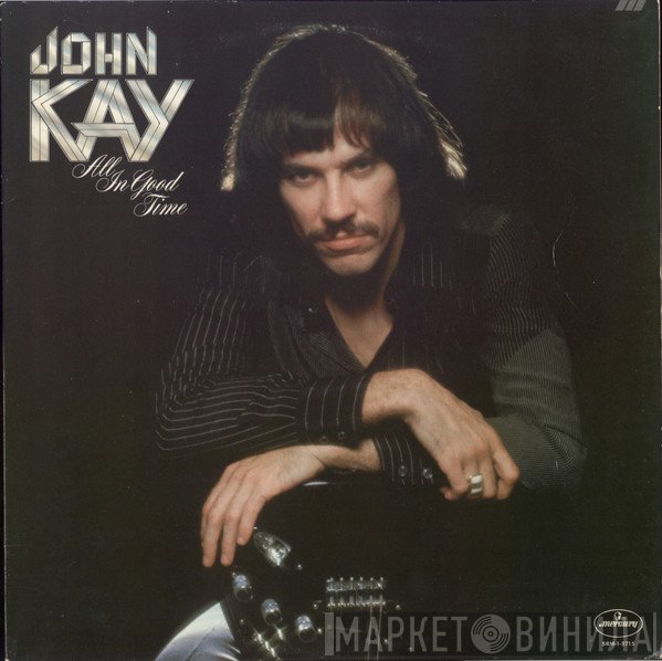 John Kay  - All In Good Time