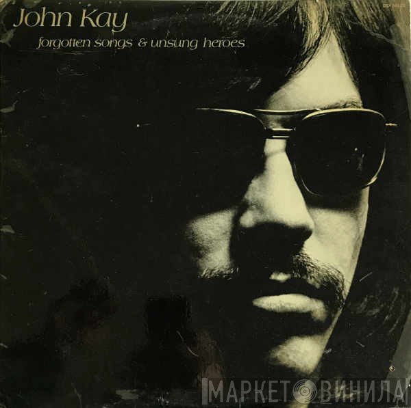 John Kay - Forgotten Songs &amp; Unsung Heroes