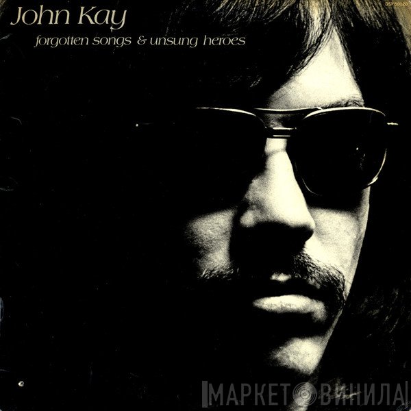 John Kay - Forgotten Songs &amp; Unsung Heroes