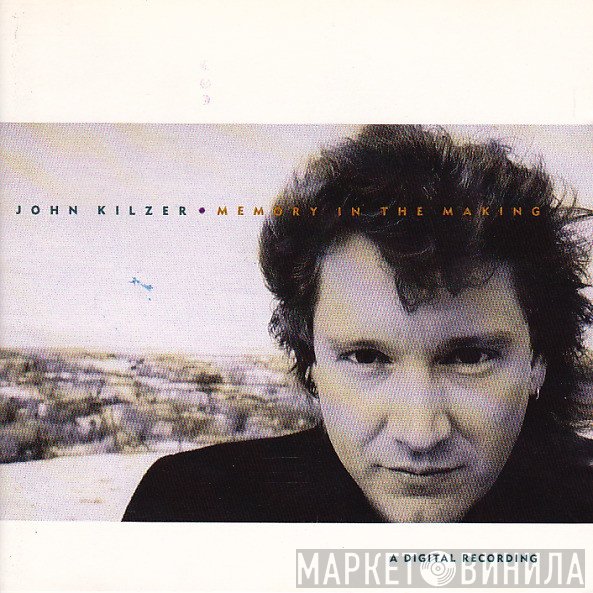 John Kilzer  - Memory In The Making