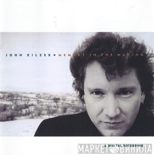 John Kilzer  - Memory In The Making