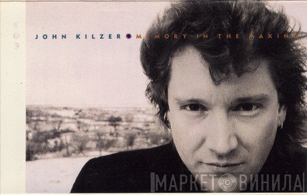 John Kilzer  - Memory In The Making