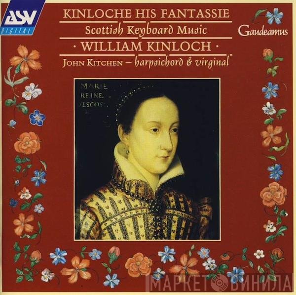 John Kitchen , William Kinloch - Kinloche His Fantassie (Scottish Keyboard Music)
