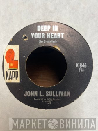 John L. Sullivan - Deep In Your Heart / What Color Is Love