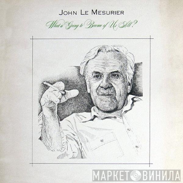 John Le Mesurier - What Is Going To Become Of Us All?