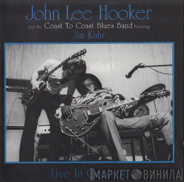 John Lee Hooker And The Coast To Coast Blues Band Featuring Jim Kahr  - Live In Concert