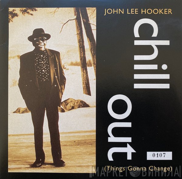 John Lee Hooker - Chill Out (Things Gonna Change)