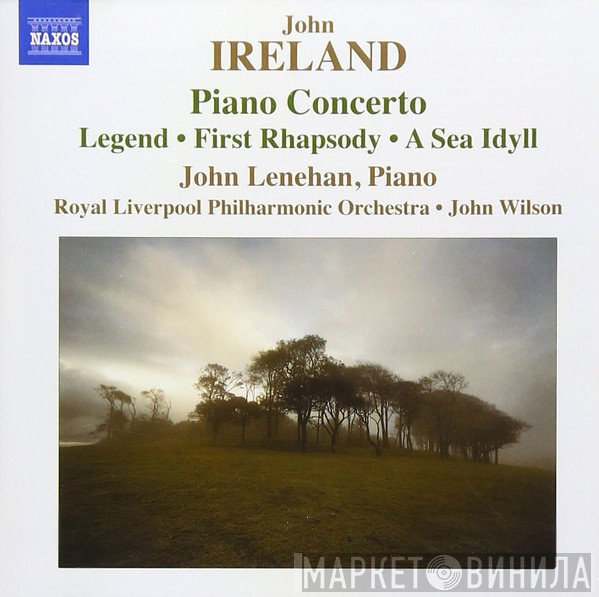 John Lenehan, Royal Liverpool Philharmonic Orchestra, John Ireland, John Wilson  - Piano Concerto: Legend, First Rhapsody, A Sea Idyll
