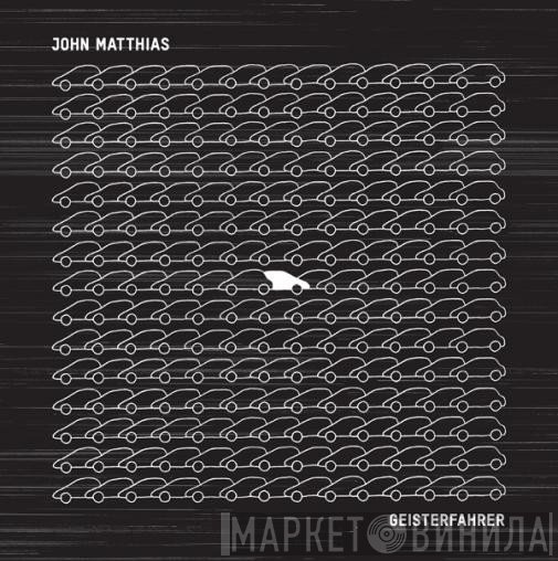 John Matthias - Geisterfahrer