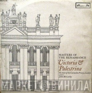 John McCarthy, Giovanni Pierluigi da Palestrina, Tomás Luis De Victoria, Choir Of The Carmelite Priory London - Masters Of The Renaissance