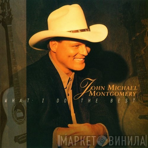 John Michael Montgomery - What I Do The Best