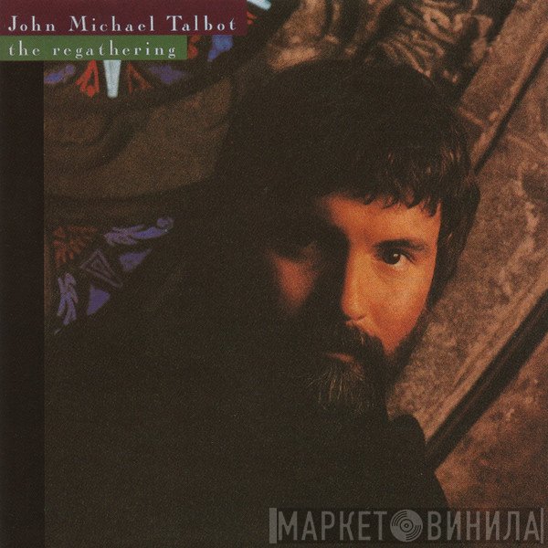 John Michael Talbot - The Regathering