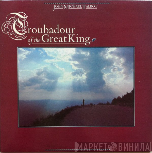 John Michael Talbot - Troubadour Of The Great King