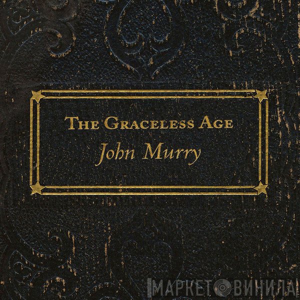 John Murry - The Graceless Age