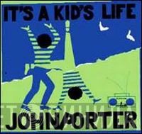 John Porter  - It's A Kid's Life