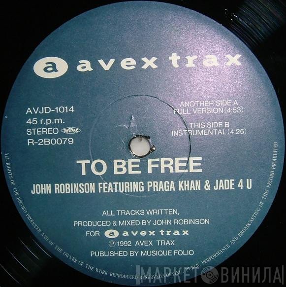 John Robinson  Featuring Praga Khan & Jade 4U  - To Be Free