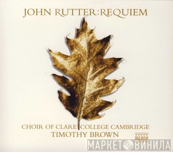 John Rutter / The Choir Of Clare College, Timothy Brown   - Requiem