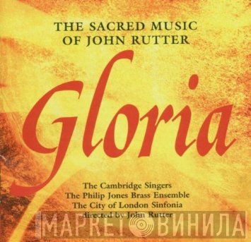 John Rutter, The Cambridge Singers, Philip Jones Brass Ensemble, City Of London Sinfonia - Gloria: The Sacred Music Of John Rutter