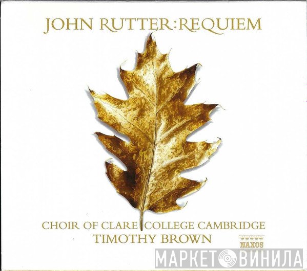 John Rutter, Timothy Brown , The Choir Of Clare College - Requiem And Other Sacred Music