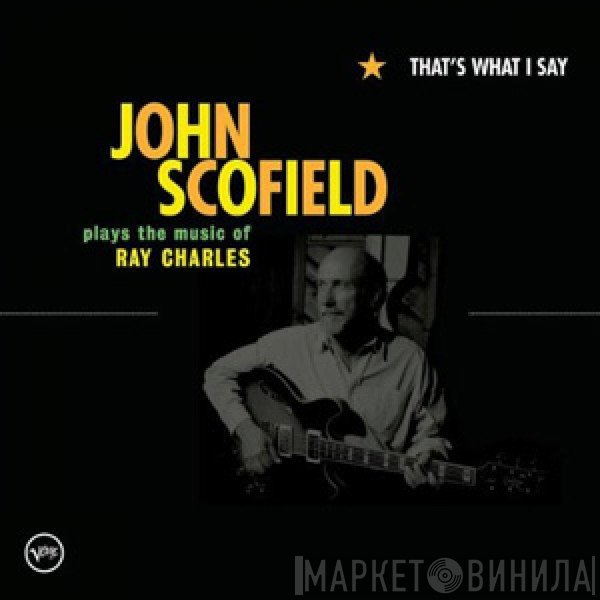 John Scofield - That's What I Say (John Scofield Plays The Music Of Ray Charles)