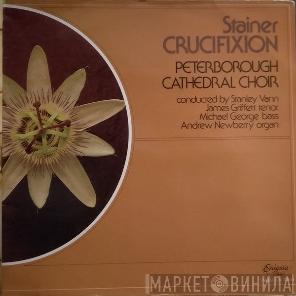 John Stainer - Choir Of Peterborough Cathedral conducted by Stanley Vann, James Griffett, Michael George , Andrew Newberry  - Crucifixion