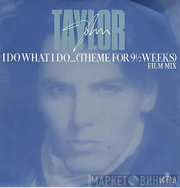 John Taylor - I Do What I Do... (Theme For 9½ Weeks) (Film Mix)