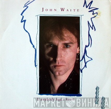 John Waite - If Anybody Had A Heart