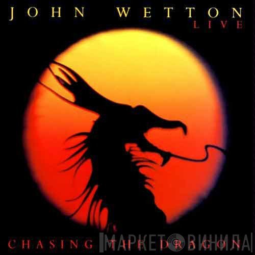 John Wetton  - Chasing The Dragon